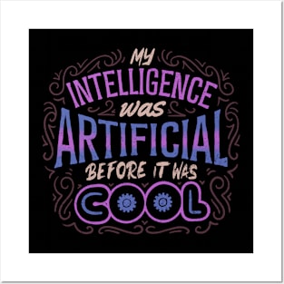 My Intelligence Was Artificial Before it Was Cool by Tobe Fonseca Posters and Art